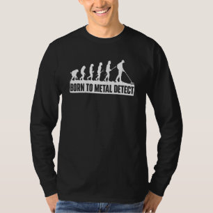 Born To Metal Detect Metal Detecting Detectorist T-Shirt