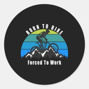 Born To Mountain Bike Forced To Work Trail Riding Classic Round Sticker