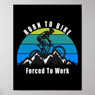 Born To Mountain Bike Forced To Work Trail Riding  Poster