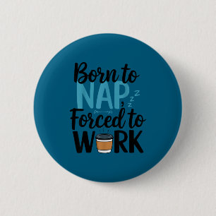 Born To Nap Forced To Work Funny Napng And Coffee  6 Cm Round Badge