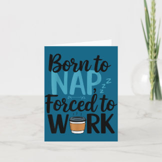 Born To Nap Forced To Work Funny Napng And Coffee Card