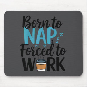 Born To Nap Forced To Work Funny Napng And Coffee Mouse Mat