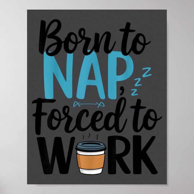 Born To Nap Forced To Work Funny Napng And Coffee  Poster (Front)