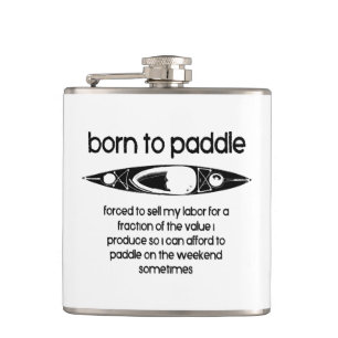 Born To Paddle A Kayak Forced To Work Hip Flask