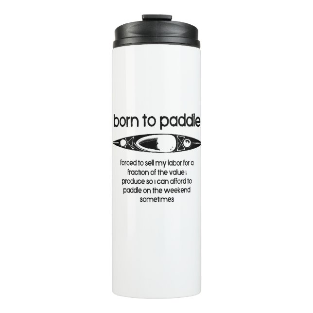 Born To Paddle A Kayak Forced To Work Thermal Tumbler (Front)