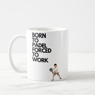 Born to padel forced to work coffee mug