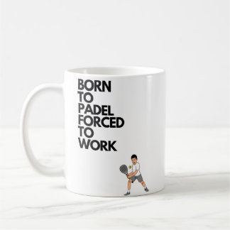 Born to padel forced to work coffee mug