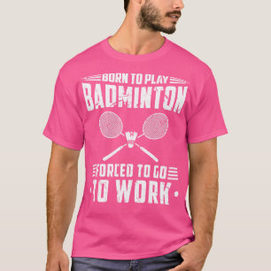 Born To Play Badminton T-Shirt