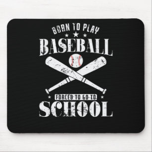 Born to Play Baseball Forced to go to School Mouse Mat