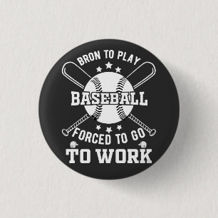 Born to Play Baseball, Forced to Go to Work 3 Cm Round Badge