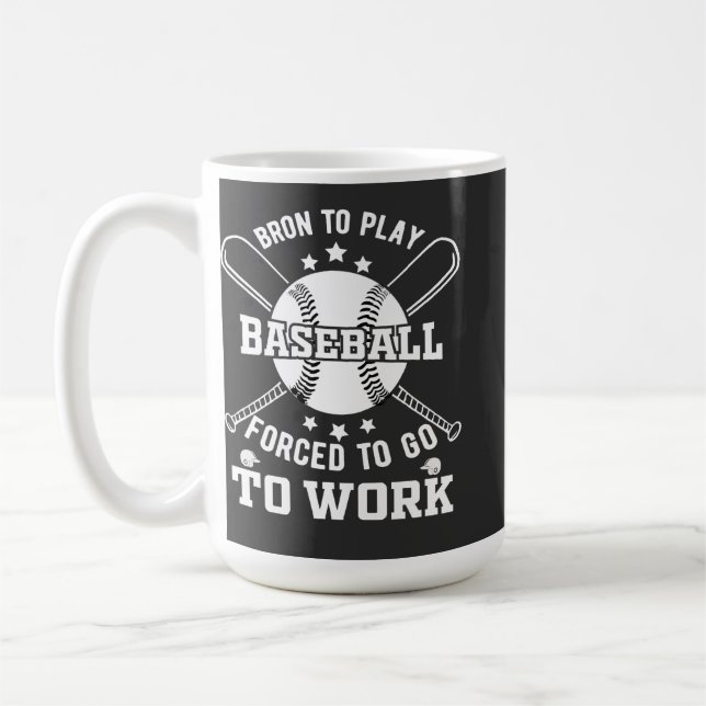 Born to Play Baseball, Forced to Go to Work  Coffee Mug (Left)