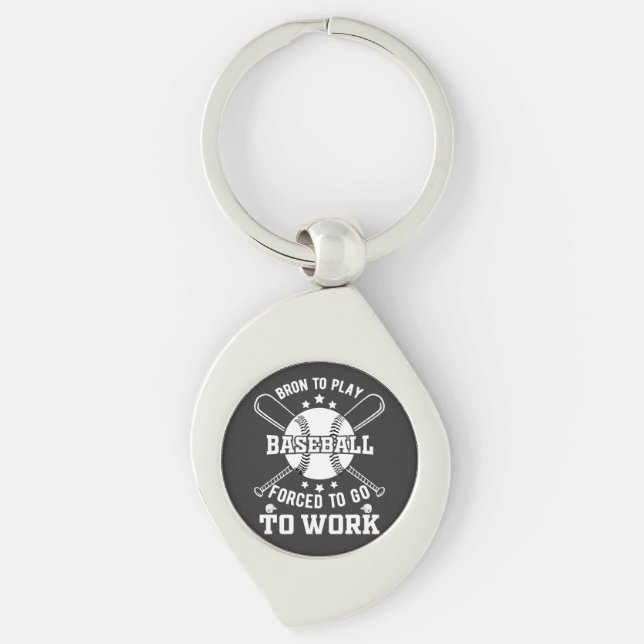 Born to Play Baseball, Forced to Go to Work  Key Ring (Front)