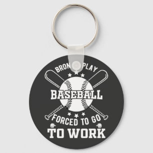 Born to Play Baseball, Forced to Go to Work  Key Ring