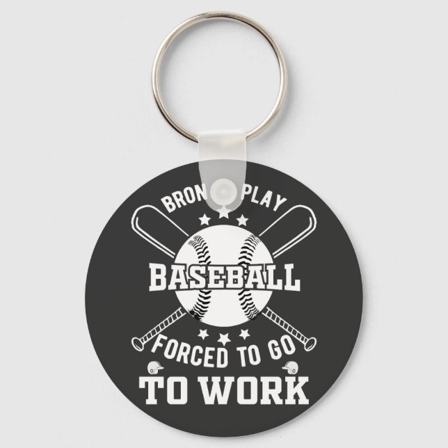 Born to Play Baseball, Forced to Go to Work  Key Ring (Front)