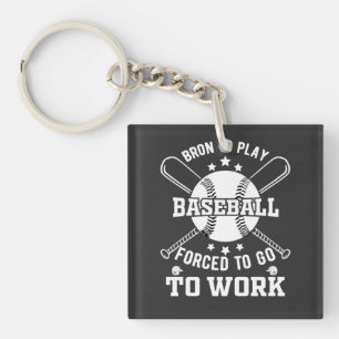 Born to Play Baseball, Forced to Go to Work Key Ring