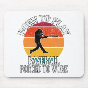 Born To Play Baseball Forced To Work Mouse Mat