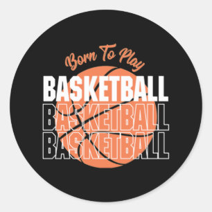 Born To Play Basketball 3  Classic Round Sticker