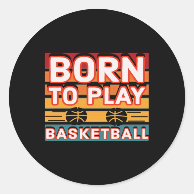 Born To Play Basketball 7  Classic Round Sticker (Front)