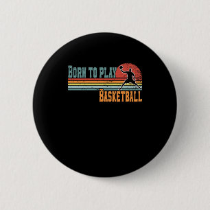 Born To Play Basketball Fan Basketball Player 1 6 Cm Round Badge