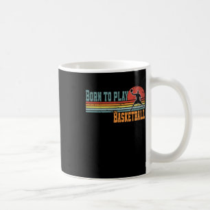 Born To Play Basketball Fan Basketball Player 1 Coffee Mug