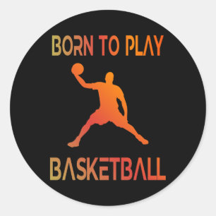 Born To Play Basketball Fan Basketball Player 2 Classic Round Sticker