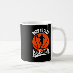 Born To Play Basketball Fan Basketball Player 3 Coffee Mug