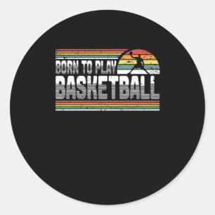 Born To Play Basketball Fan Basketball Player Classic Round Sticker