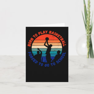 Born To Play Basketball Forced To Go To School Fun Card