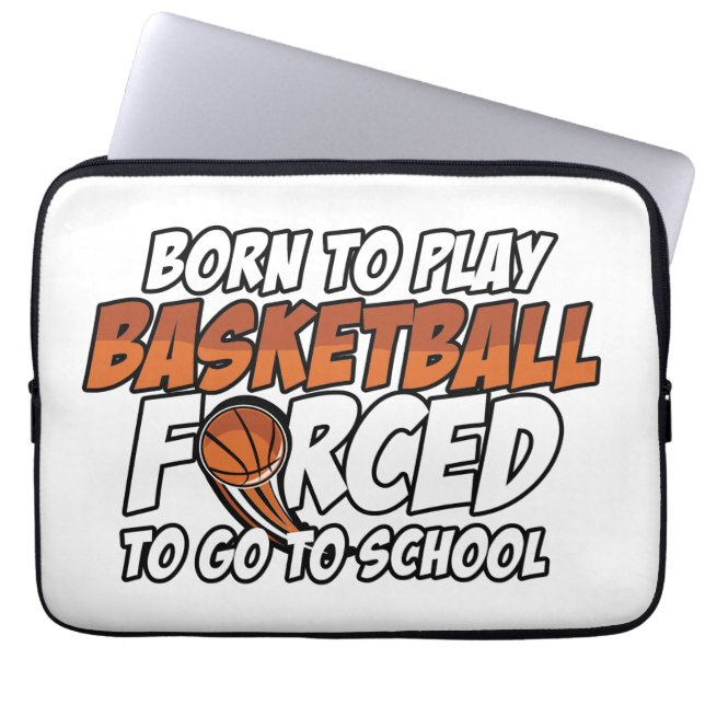 Born To Play Basketball Forced To Go To School Laptop Sleeve (Front)