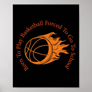 Born To Play Basketball Forced To Go To School - P Poster