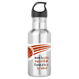 Born to play basketball forced to school 532 ml water bottle