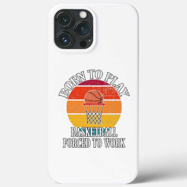 Born To Play Basketball Forced To Work Case-Mate iPhone Case (Back)