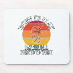 Born To Play Basketball Forced To Work Mouse Mat