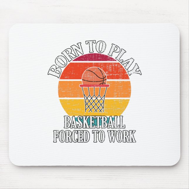 Born To Play Basketball Forced To Work Mouse Mat (Front)