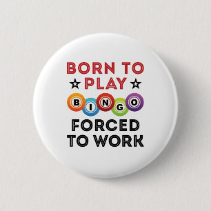 Born to Play Bingo Forced to Work 6 Cm Round Badge