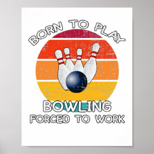 Born To Play Bowling Forced To Work Poster