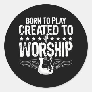 Born To Play Created To Worship Electric Guitar Classic Round Sticker