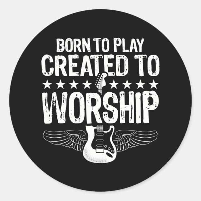 Born To Play Created To Worship Electric Guitar Classic Round Sticker (Front)