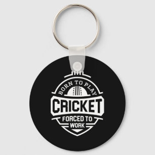 Born To Play Cricket Forced To Work Key Ring