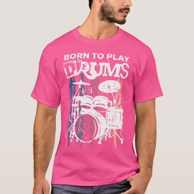 Born To Play Drums Drumming Rock Music Band Drumme T-Shirt (Front)