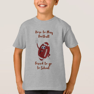 Born to play Football forced to school T-Shirt