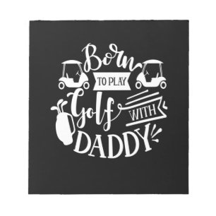 Born To Play Golf With Daddy Notepad
