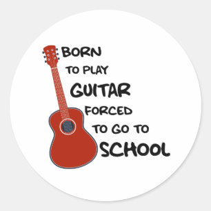 Born To Play Guitar Forced To Go To School Classic Round Sticker