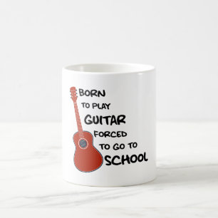 Born To Play Guitar Forced To Go To School Coffee Mug