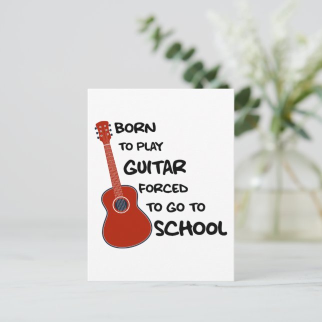 Born To Play Guitar Forced To Go To School Postcard (Standing Front)