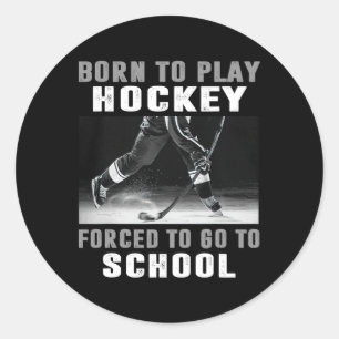 Born To Play Hockey Forced To Go To School (1) Classic Round Sticker