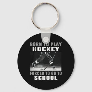Born To Play Hockey Forced To Go To School (1) Key Ring