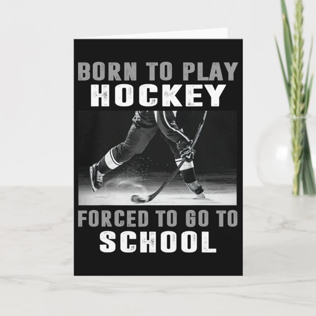Born To Play Hockey Forced To Go To School  Card (Front)