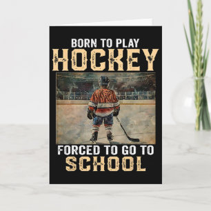 Born To Play Hockey - Forced To Go To School Card
