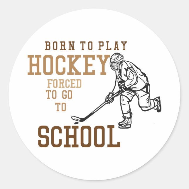 Born To Play Hockey Forced To Go To School Classic Round Sticker (Front)